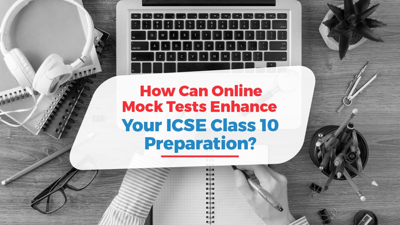 How Can Online Mock Tests Enhance Your ICSE Class 10 Preparation.jpg